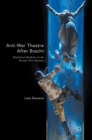 Anti-War Theatre After Brecht : Dialectical Aesthetics in the Twenty-First Century - Book