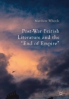 Post-War British Literature and the "End of Empire" - eBook