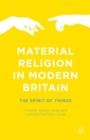 Material Religion in Modern Britain : The Spirit of Things - Book
