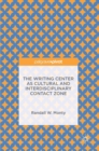 The Writing Center as Cultural and Interdisciplinary Contact Zone - Book
