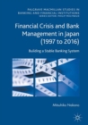 Financial Crisis and Bank Management in Japan (1997 to 2016) : Building a Stable Banking System - Book