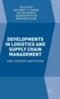 Developments in Logistics and Supply Chain Management : Past, Present and Future - Book