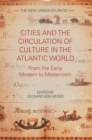 Cities and the Circulation of Culture in the Atlantic World : From the Early Modern to Modernism - Book