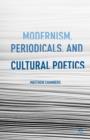 Modernism, Periodicals, and Cultural Poetics - Book