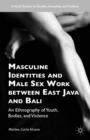 Masculine Identities and Male Sex Work between East Java and Bali : An Ethnography of Youth, Bodies, and Violence - Book