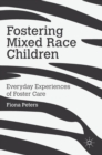 Fostering Mixed Race Children : Everyday Experiences of Foster Care - Book
