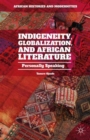 Indigeneity, Globalization, and African Literature : Personally Speaking - Book