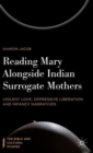 Reading Mary Alongside Indian Surrogate Mothers : Violent Love, Oppressive Liberation, and Infancy Narratives - Book