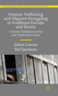 Human Trafficking and Migrant Smuggling in Southeast Europe and Russia : Learning Criminal Entrepreneurship and Traditional Culture - Book