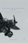 The Development of British Tactical Air Power, 1940-1943 : A History of Army Co-operation Command - Book