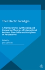 The Eclectic Paradigm : A Framework for Synthesizing and Comparing Theories of International Business from Different Disciplines or Perspectives - eBook
