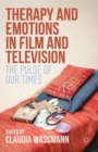 Therapy and Emotions in Film and Television : The Pulse of Our Times - Book