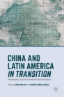 China and Latin America in Transition : Policy Dynamics, Economic Commitments, and Social Impacts - Book