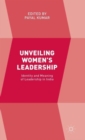 Unveiling Women’s Leadership : Identity and meaning of leadership in India - Book