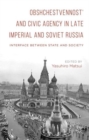 Obshchestvennost’ and Civic Agency in Late Imperial and Soviet Russia : Interface between State and Society - Book