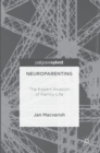 Neuroparenting : The Expert Invasion of Family Life - Book