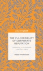 The Vulnerability of Corporate Reputation : Leadership for Sustainable Long-Term Value - Book