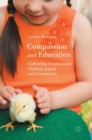 Compassion and Education : Cultivating Compassionate Children, Schools and Communities - Book