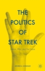 The Politics of Star Trek : Justice, War, and the Future - Book
