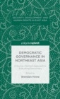 Democratic Governance in Northeast Asia: A Human-Centered Approach to Evaluating Democracy - Book
