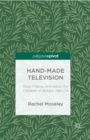 Hand-Made Television : Stop-Frame Animation for Children in Britain, 1961-1974 - eBook