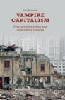 Vampire Capitalism : Fractured Societies and Alternative Futures - Book