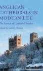 Anglican Cathedrals in Modern Life : The Science of Cathedral Studies - Book