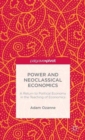 Power and Neoclassical Economics : A Return to Political Economy in the Teaching of Economics - Book
