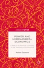 Power and Neoclassical Economics : A Return to Political Economy in the Teaching of Economics - eBook
