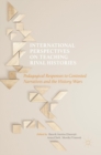 International Perspectives on Teaching Rival Histories : Pedagogical Responses to Contested Narratives and the History Wars - Book