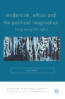 Modernism, Ethics and the Political Imagination : Living Wrong Life Rightly - Book