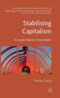 Stabilising Capitalism : A Greater Role for Central Banks - Book