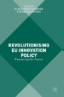 Revolutionising EU Innovation Policy : Pioneering the Future - Book