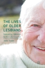 The Lives of Older Lesbians : Sexuality, Identity & the Life Course - Book