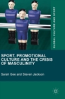 Sport, Promotional Culture and the Crisis of Masculinity - Book