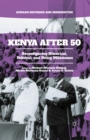 Kenya After 50 : Reconfiguring Historical, Political, and Policy Milestones - eBook