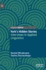 York's Hidden Stories : Interviews in Applied Linguistics - Book