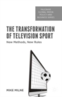 The Transformation of Television Sport : New Methods, New Rules - Book