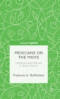 Mexicans on the Move : Migration and Return in Rural Mexico - Book