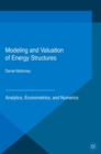Modeling and Valuation of Energy Structures : Analytics, Econometrics, and Numerics - eBook