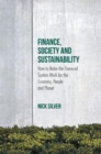 Finance, Society and Sustainability : How to Make the Financial System Work for the Economy, People and Planet - Book