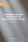 Understanding Branding in Higher Education : Marketing Identities - Book