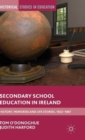 Secondary School Education in Ireland : History, Memories and Life Stories, 1922 - 1967 - Book