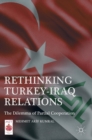 Rethinking Turkey-Iraq Relations : The Dilemma of Partial Cooperation - Book