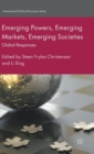 Emerging Powers, Emerging Markets, Emerging Societies : Global Responses - Book
