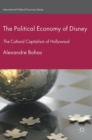 The Political Economy of Disney : The Cultural Capitalism of Hollywood - Book