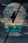 Telling Fairy Tales in the Boardroom : How to Make Sure Your Organization Lives Happily Ever After - Book