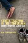 Street Teaching in the Tenderloin : Jumpin’ Down the Rabbit Hole - Book