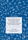 An Examination of Asian and Pacific Islander LGBT Populations Across the United States : Intersections of Race and Sexuality - Book