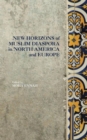 New Horizons of Muslim Diaspora in Europe and North America - Book